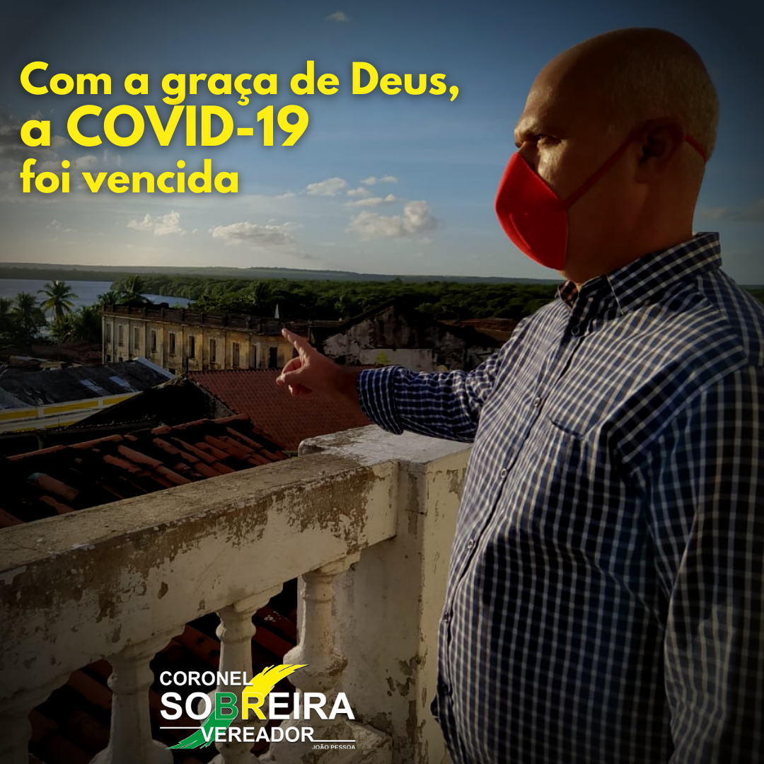 Com a graça de Deus, a COVID-19 foi vencida – Vereador Coronel Sobreira